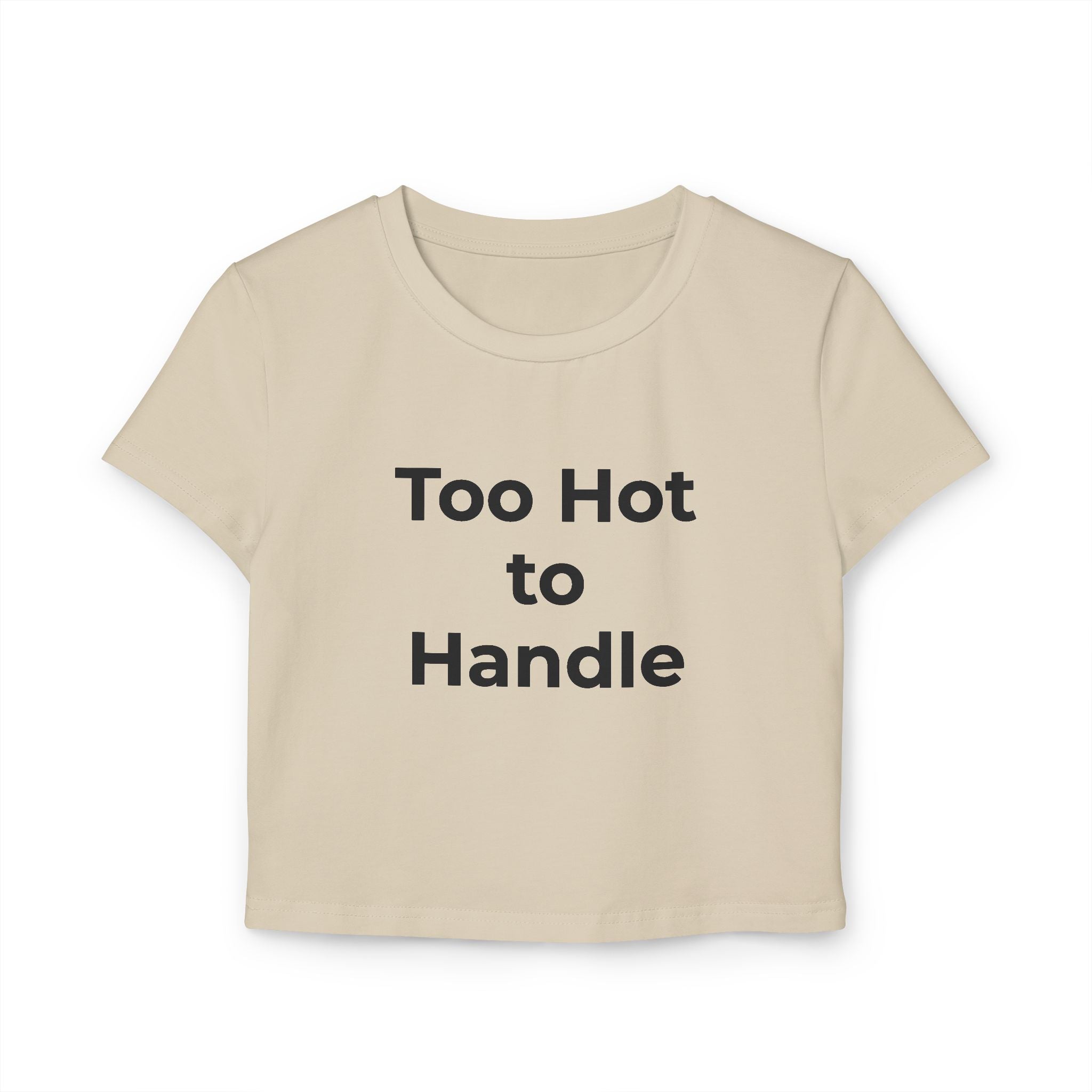 Too Hot to Handle Women's Baby Tee — Funny Slogan Crop Top