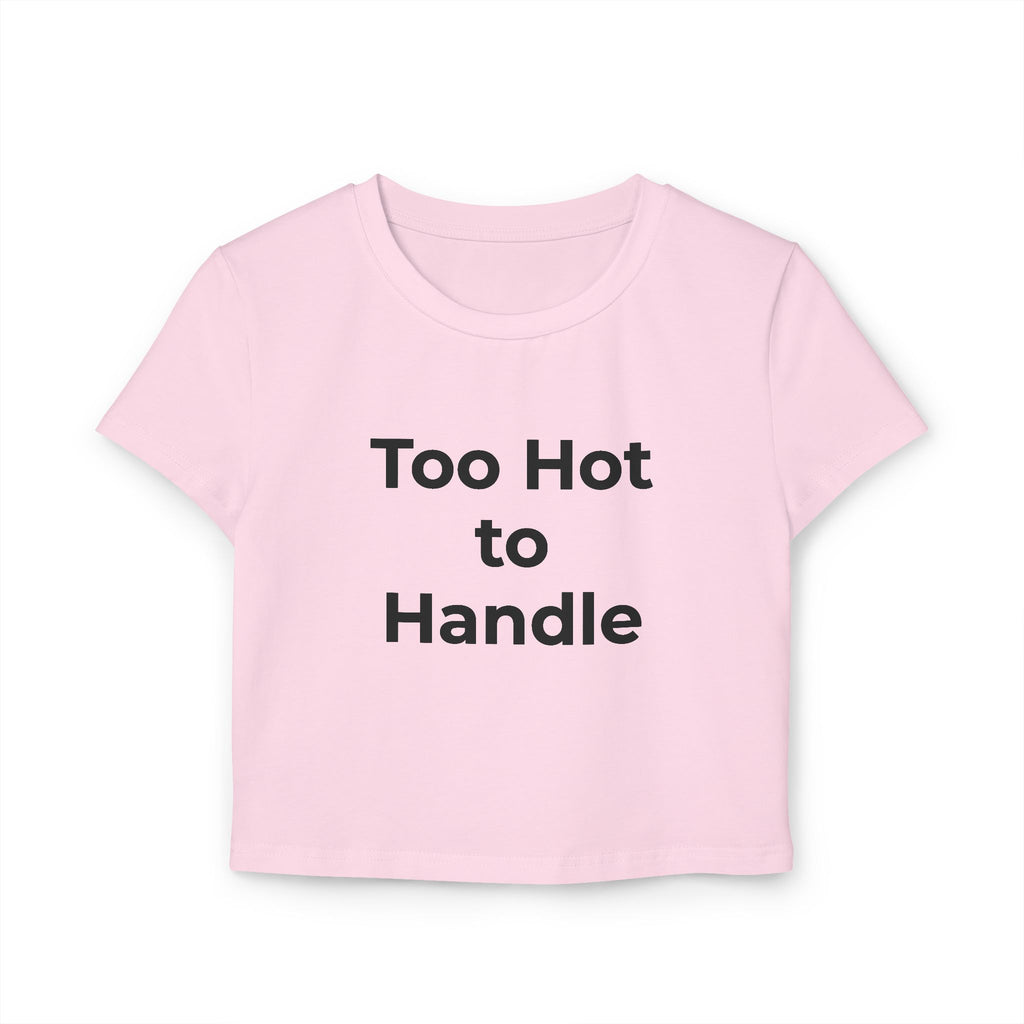 Too Hot to Handle Women's Baby Tee — Funny Slogan Crop Top