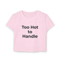 Too Hot to Handle Women's Baby Tee — Funny Slogan Crop Top