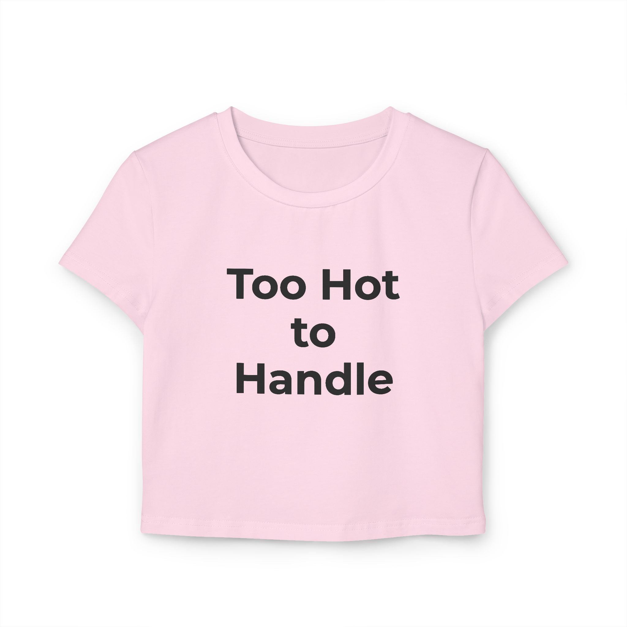 Too Hot to Handle Women's Baby Tee — Funny Slogan Crop Top