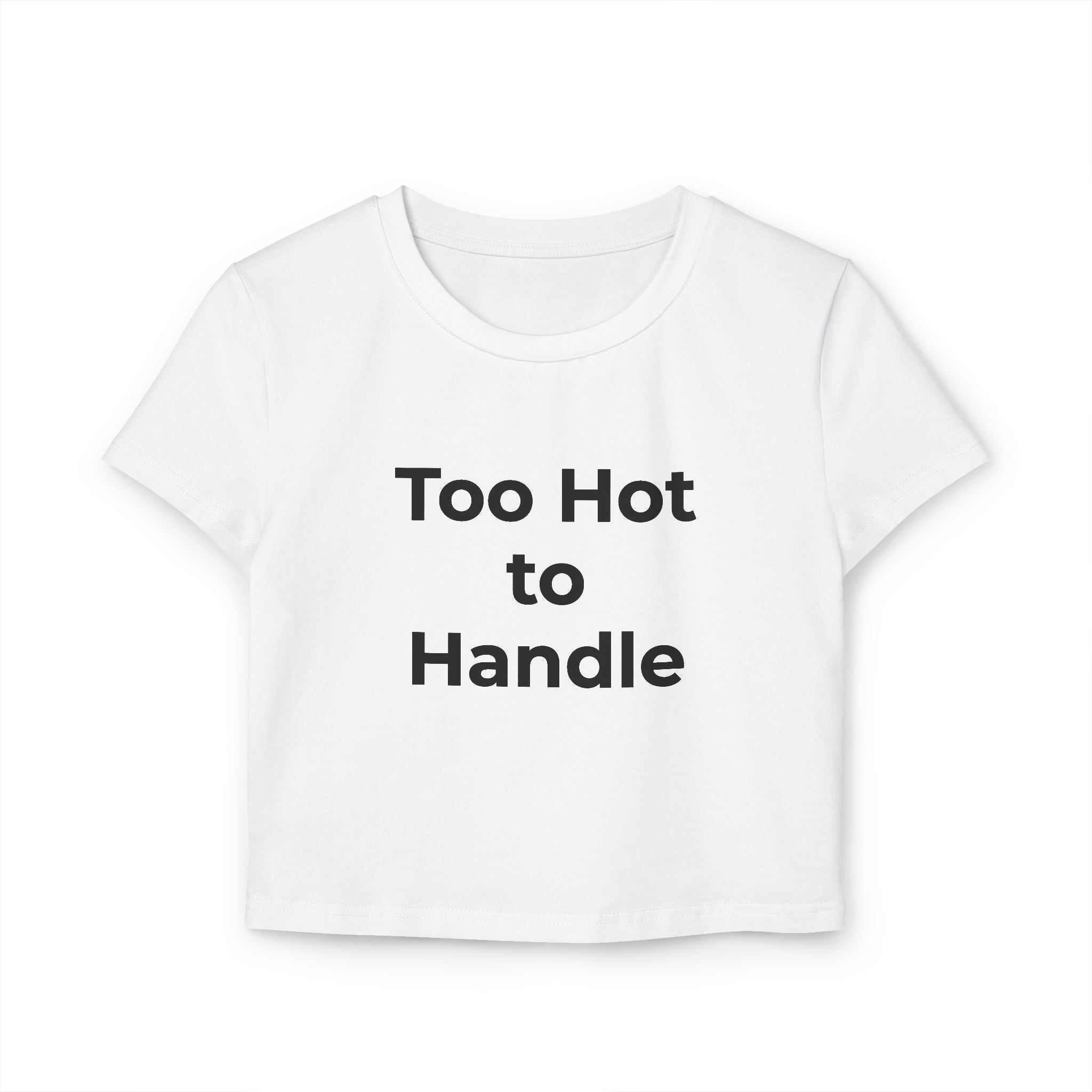Too Hot to Handle Women's Baby Tee — Funny Slogan Crop Top